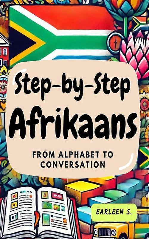 Step-by-step Afrikaans From Alphabet To Conversation