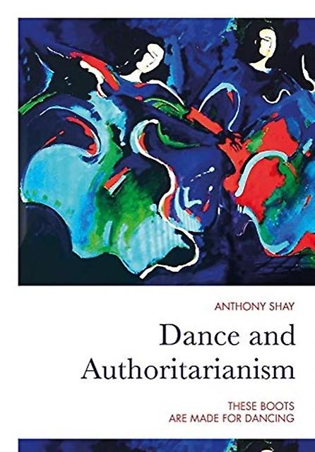 Dance And Authoritarianism by Anthony Shay Paperback Book
