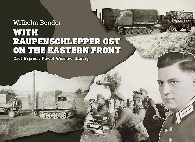 With Raupenschlepper Ost On The Eastern Front by Wilhelm Bender Hardback Book