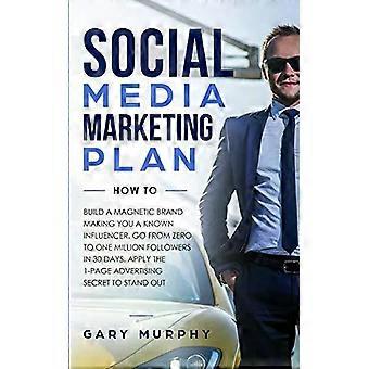 Plano de Marketing em Mídias Sociais: Como Construir uma Marca Magnética e Tornar Você uma Influência Conhecida - Gary Murphy