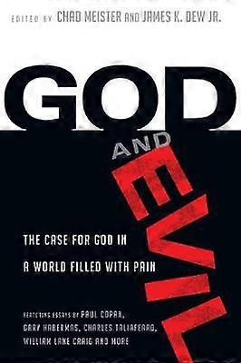 God and Evil The Case for God in a World Filled with Pain