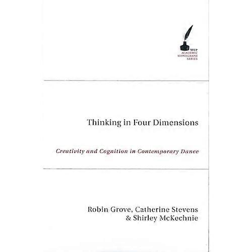 Thinking in Four Dimensions: Creativity and Cognition in Contemporary Dance