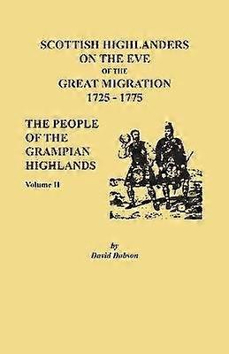 Scottish Highlanders on the Eve of the Great Migration 17251775 The People of the Grampian Highlands Volume II