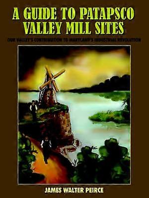 A Guide to Patapsco Valley Mill Sites