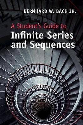 A Student's Guide to Infinite Series and Sequences