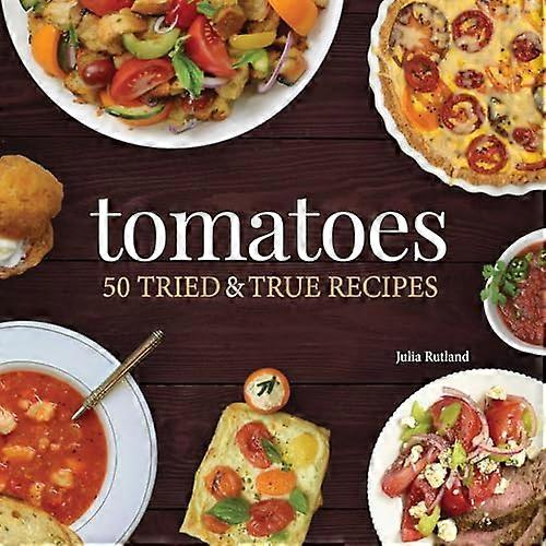 Tomatoes 50 Tried & True Recipes