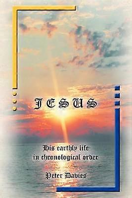 Jesus His Earthly Life in Chronological Order