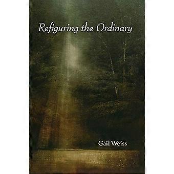 Refiguring the Ordinary