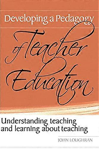 Developing a Pedagogy of Teacher Education: Understanding Teaching & Learning about Teaching