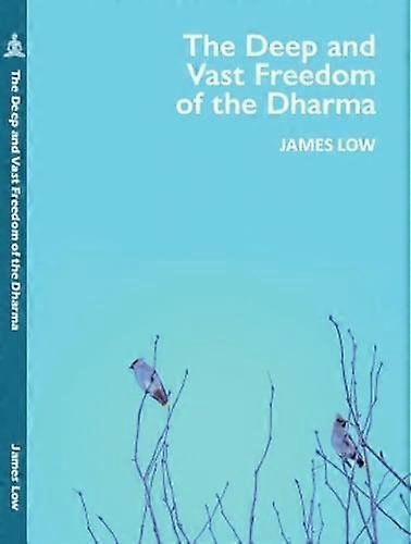 The Deep And Vast Freedom Of The Dharma. by James Low Paperback