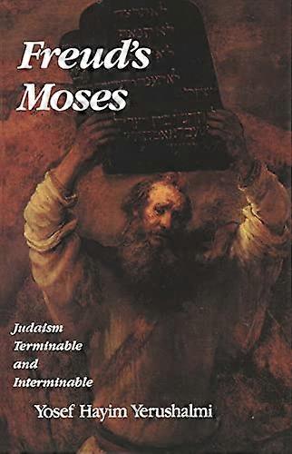 Freud's  Moses : Judaism Terminable and Interminable