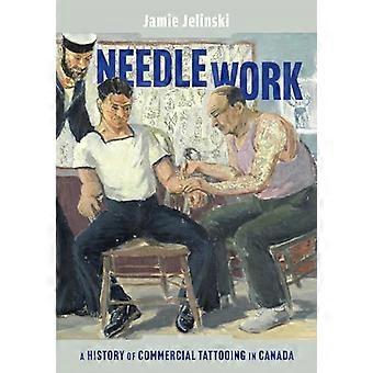 Praca z igłami: historia komercyjnego tatuażu w Kanadzie (McGill-Queen's/Beaverbrook Canadian Foundation Studies in Art History)
