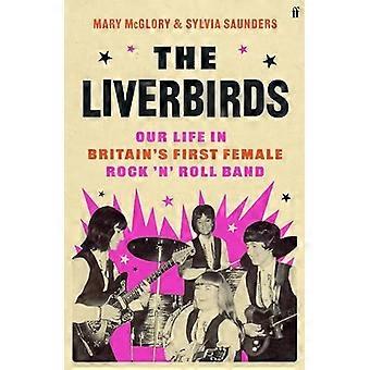 The Liverbirds: Elämämme Britannian ensimmäisessä naispuolisessa rock 'n' roll -bändissä