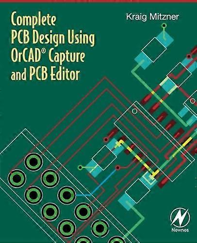 Complete PCB Design Using OrCAD Capture and Editor
