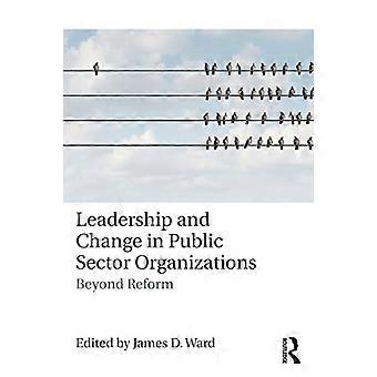 Leadership et changement dans les organisations du secteur public : au-delà de la réforme