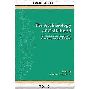 The Archaeology of Childhood: Interdisciplinary Perspectives on an Archaeological Enigma (SUNY Series, The Institute...