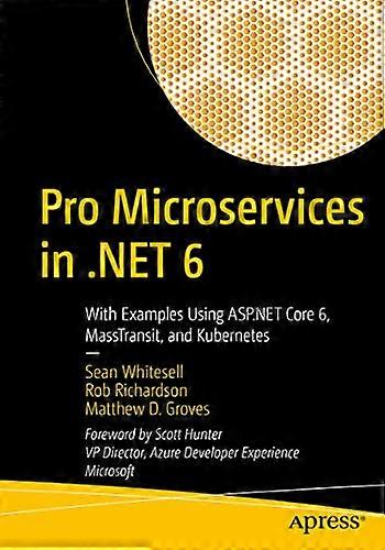 Pro Microservices in .Net  - 6: With Examples Using  - ASP.NET Core 6,  - Masstransit, and Kubernetes