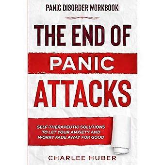 Arbeitsbuch zur Panikstörung: DAS ENDE DER PANIKATTACKEN - Selbsttherapeutische Lösungen, um Ihre Angst und Sorgen für immer verblassen zu lassen