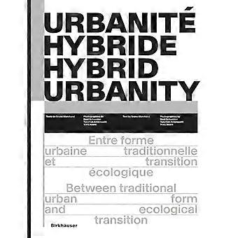 Urbanite Hybride / Hybrid Urbanity : Entre Forme Urbaine Traditionnelle et Transition ecologique / Between Traditional Urban Form and Ecological Trans