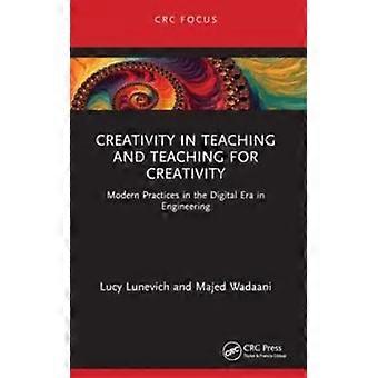 Creativity In Teaching And Teaching For Creativity Modern Practices In The Digit - Lucy Lunevich