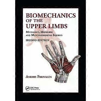 Biomechanics Of The Upper Limbs Mechanics Modeling And Musculoskeletal Injuri - Andris Freivalds
