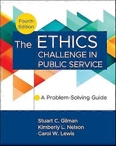 The Ethics Challenge in Public Service A Problem Solving Guide