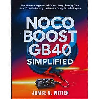 NOCO Boost GB40 simplifié : Le guide ultime du débutant pour démarrer votre voiture, dépanner et ne plus jamais tomber en panne.