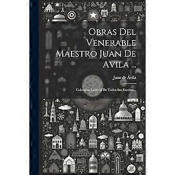 Obras Del Venerable Maestro Juan De Avila. Coleccion General De Todos Sus Escr - Creative Media Partners LLC - Paperback - en Book