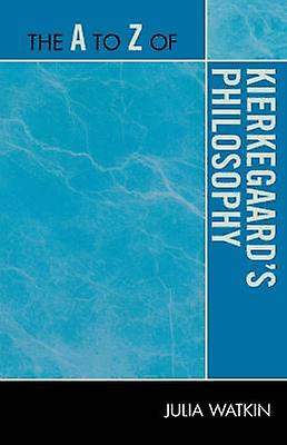 The A to Z of Kierkegaard's Philosophy