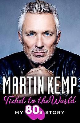 Ticket to the World: My new music memoir behind-the-scenes of Spandau Ballet and the 80s