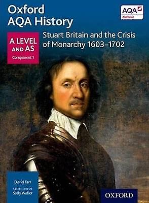 Oxford AQA History for A Level: Stuart Britain and the Crisis of Monarchy 1603-1702