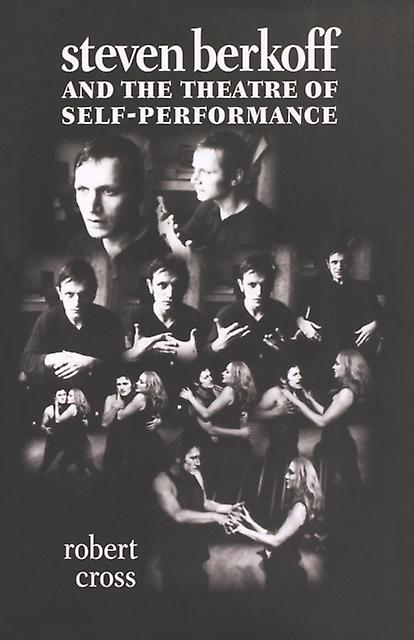 Steven Berkoff And The Theatre Of Selfperformance by Robert Cross Paperback Book