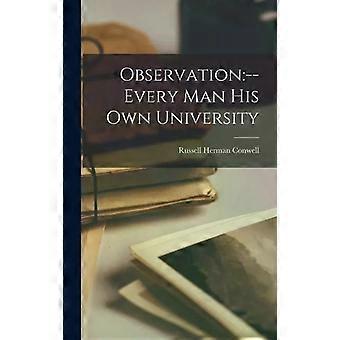 Observation--every Man His Own University - Russell Herman 1843-1925 Conwell