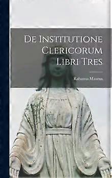 De Institutione Clericorum Libri Tres - Rabanus Maurus