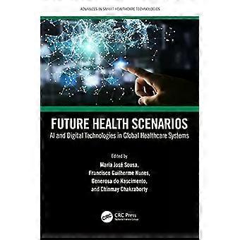 Future Health Scenarios Ai And Digital Technologies In Global Healthcare Systems - Taylor & Francis Ltd