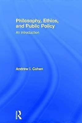 Philosophy Ethics and Public Policy: An Introduction