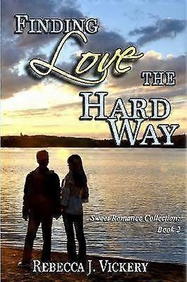 Finding Love the Hard Way - Sweet Romance Collection: Book 2