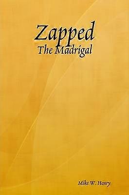 Zapped: the Madrigal