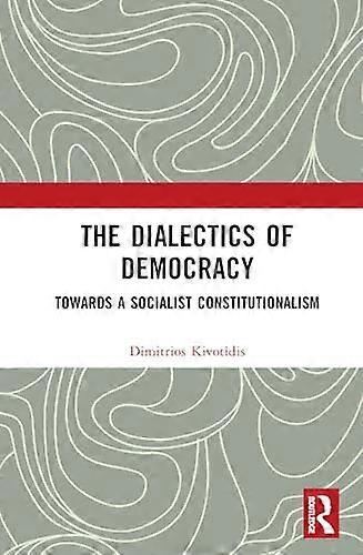 The Dialectics of Democracy: Towards a Socialist Constitutionalism