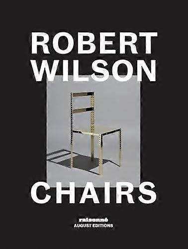 Robert Wilson Chairs - Robert Wilson - Individual designers or design groups - August Editions - Hardback