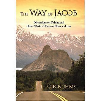 The Way Of Jacob Discussions On Tithing And Other Works Of Human Effort And Law - C. R. Kuhns - Hardcover - en Book