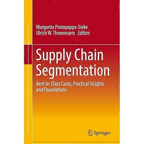 Supply Chain Segmentation: Best-In-Class Cases, Practical Insights and Foundations