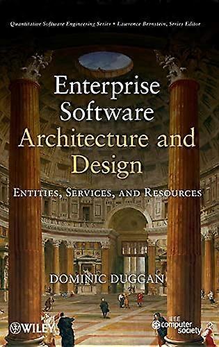 Enterprise Software Architecture and Design: Entities Services and Resources