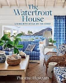 The Waterfront House - Phoebe Howard - Architecture: interior design - Abrams - Hardback