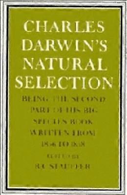 Charles Darwin's Natural Selection Being the Second Part of His Big Species Book Written from 1856 to 1858