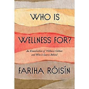 Für wen ist Wellness?: Eine Untersuchung der Wellnesskultur und wen sie zurücklässt