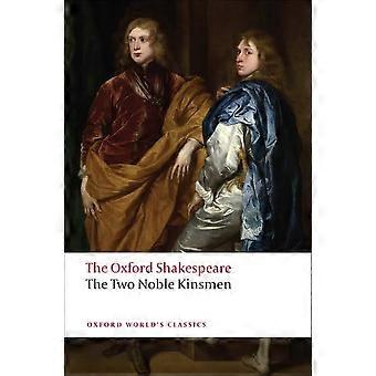 Das Oxford Shakespeare: Die zwei Noble Kinsmen (Klassiker der Oxford Welt)