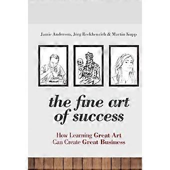 The Fine Art of Success: How Learning Great Art Can Create Great Business