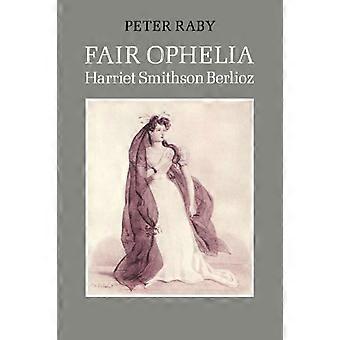 Fair Ophelia: Ein Leben der Harriet Smithson Berlioz