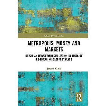 Metropoli, denaro e mercati: la finanziarizzazione urbana brasiliana in tempi di riemergere della finanza globale (Global Urban Studies)